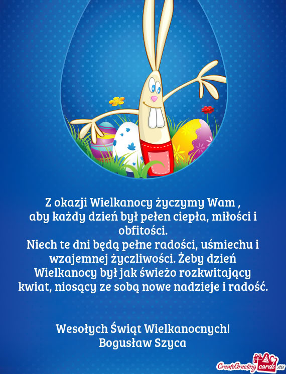 Niech te dni będą pełne radości, uśmiechu i wzajemnej życzliwości. Żeby dzień Wielkanocy by