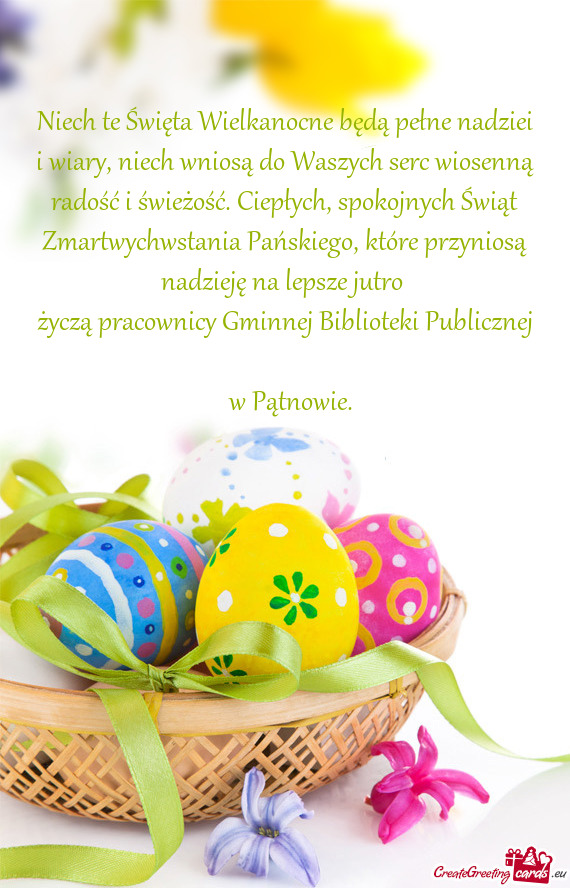 Niech te Święta Wielkanocne będą pełne nadziei i wiary, niech wniosą do Waszych serc wiosenną