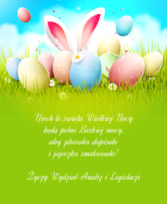 Niech te święta Wielkiej Nocy  będą pełne Boskiej mocy,  aby zdrówko