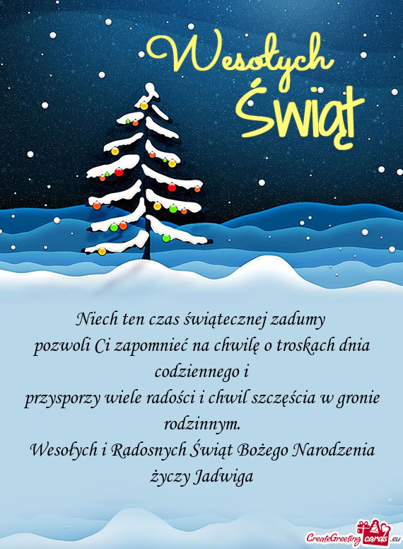 Niech ten czas świątecznej zadumy   pozwoli Ci zapomnieć na chwilę o