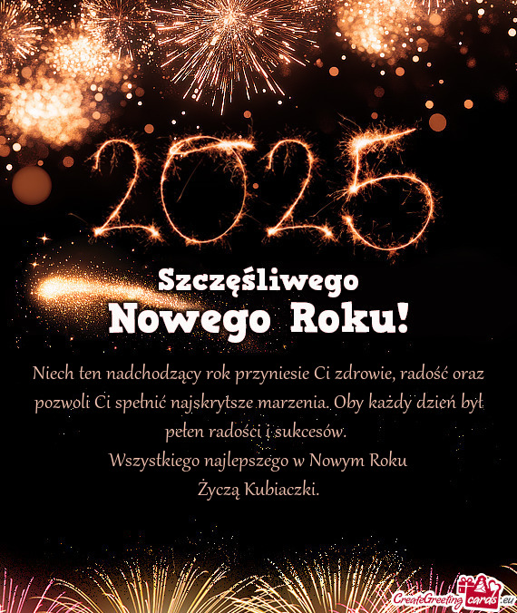 Niech ten nadchodzący rok przyniesie Ci zdrowie, radość oraz pozwoli Ci spełnić najskrytsze mar