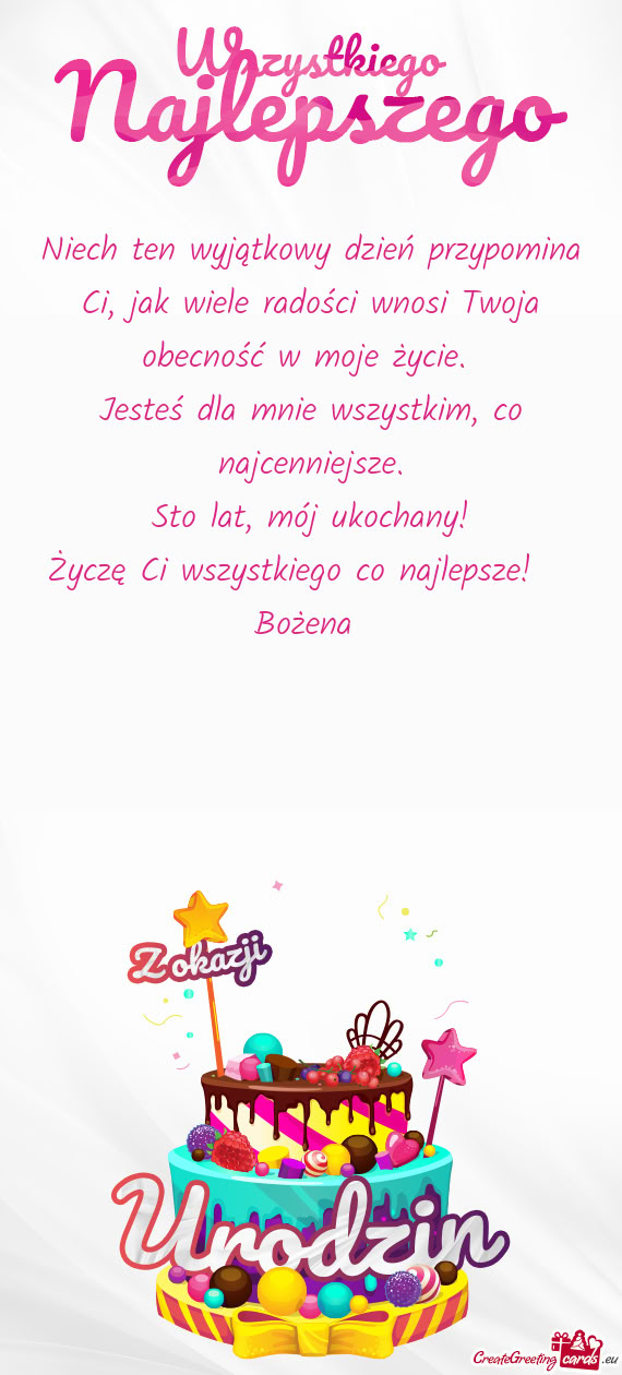 Niech ten wyjątkowy dzień przypomina Ci, jak wiele radości wnosi Twoja obecność w moje życie