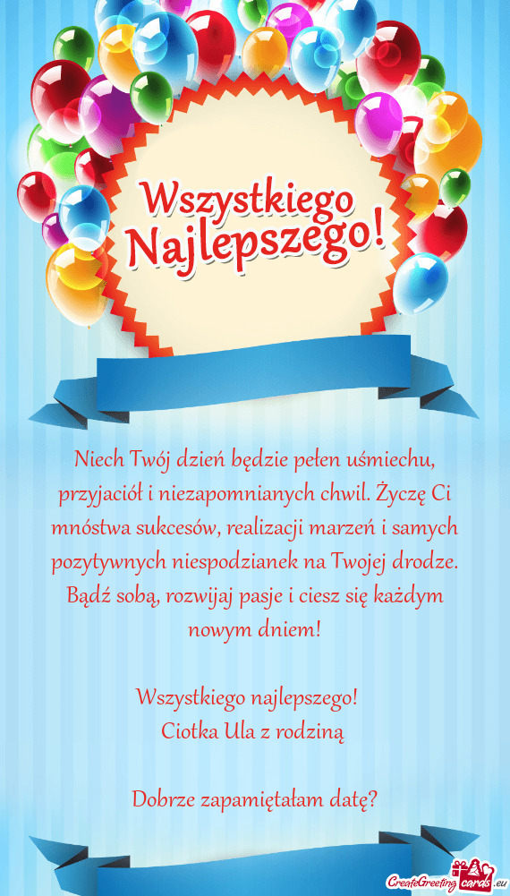 Niech Twój dzień będzie pełen uśmiechu, przyjaciół i niezapomnianych chwil. Życzę Ci mnóst