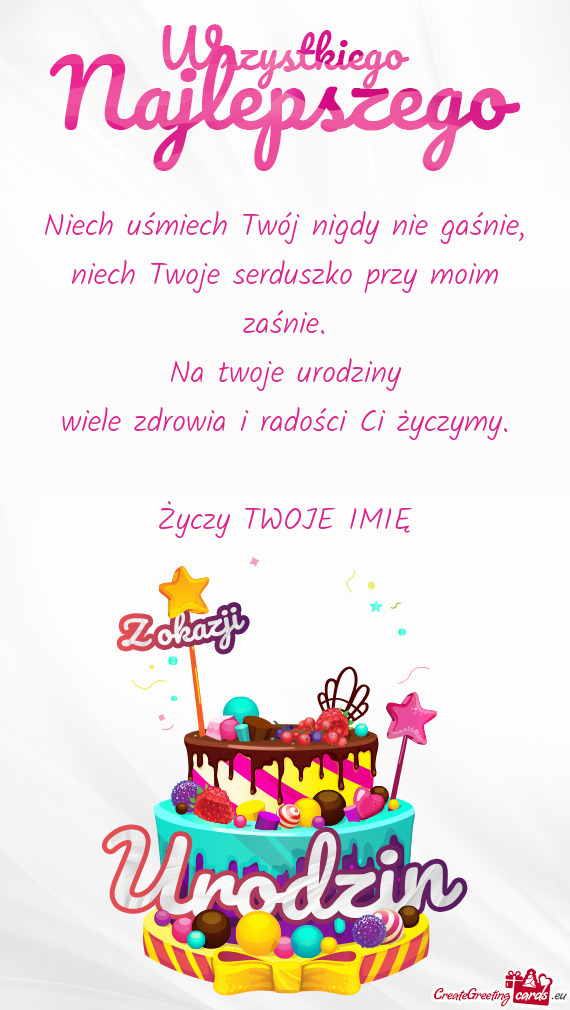 Niech uśmiech Twój nigdy nie gaśnie,  niech Twoje serduszko przy moim