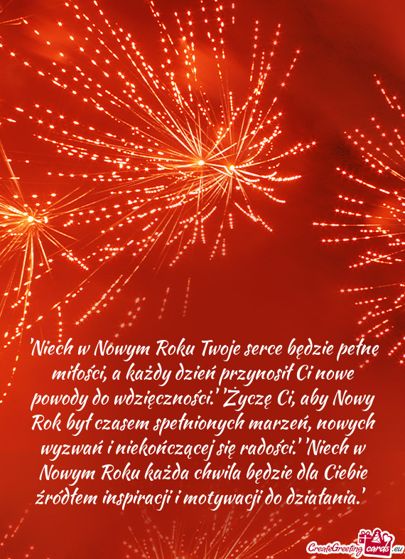 "Niech w Nowym Roku Twoje serce będzie pełne miłości, a każdy dzień przynosił Ci nowe powody