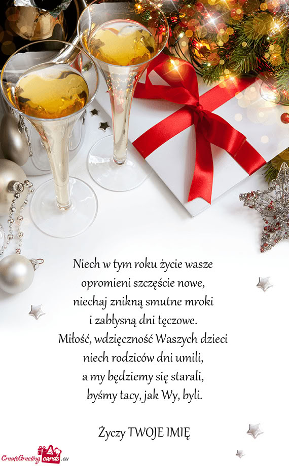 Niech w tym roku życie wasze   opromieni szczęście nowe,   niechaj znikną