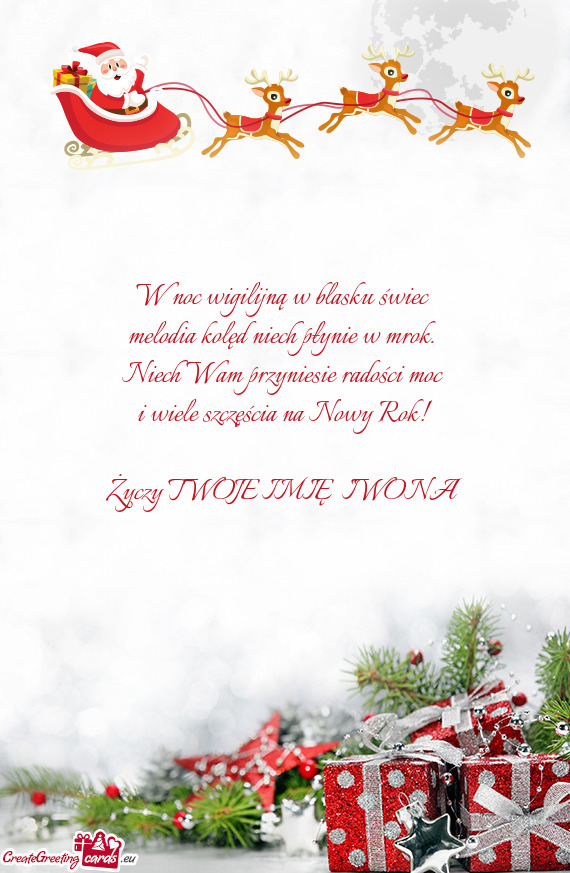 Niech Wam przyniesie radości moc i wiele szczęścia na Nowy Rok! TWOJE IMIĘ IWONA