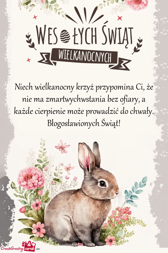 Niech wielkanocny krzyż przypomina Ci, że nie ma zmartwychwstania bez ofiary, a każde cierpienie
