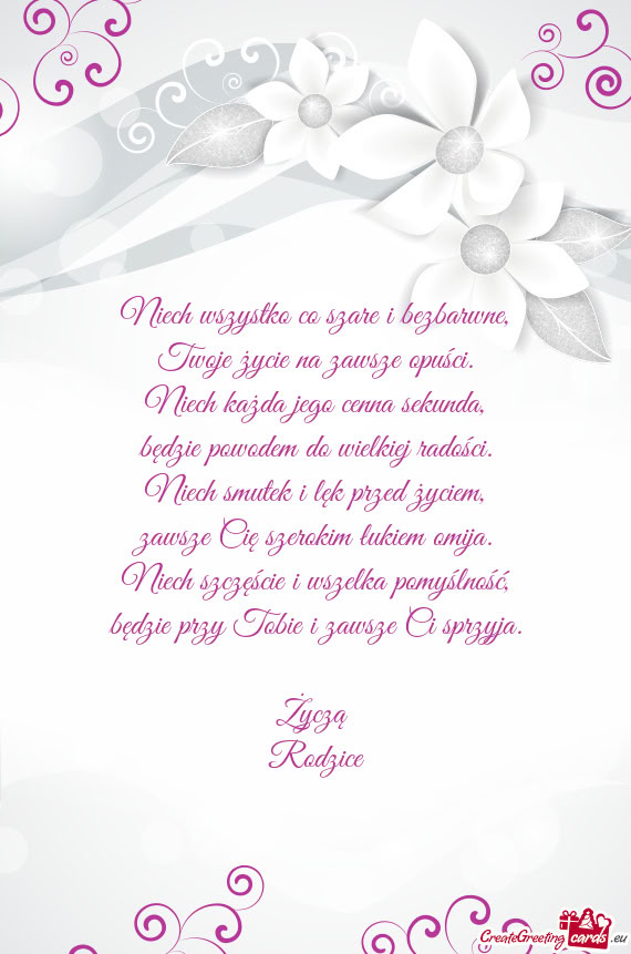 Niech wszystko co szare i bezbarwne,  Twoje życie na zawsze opuści.  Niech