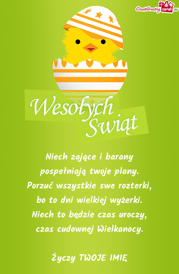Niech zające i barany  pospełniają twoje plany.  Porzuć wszystkie swe