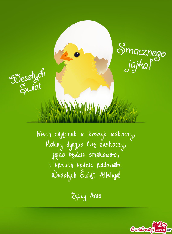 Niech zajączek w koszyk wskoczy,  Mokry dyngus Cię zaskoczy,  jajko będzie