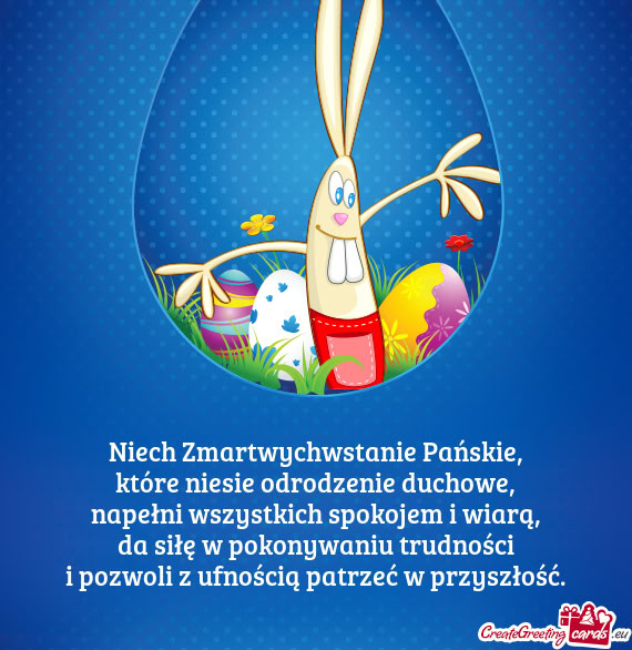 Niech Zmartwychwstanie Pańskie,  które niesie odrodzenie duchowe,  napełni