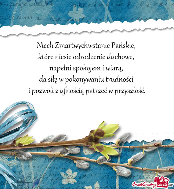 Niech Zmartwychwstanie Pańskie,   które niesie odrodzenie duchowe,