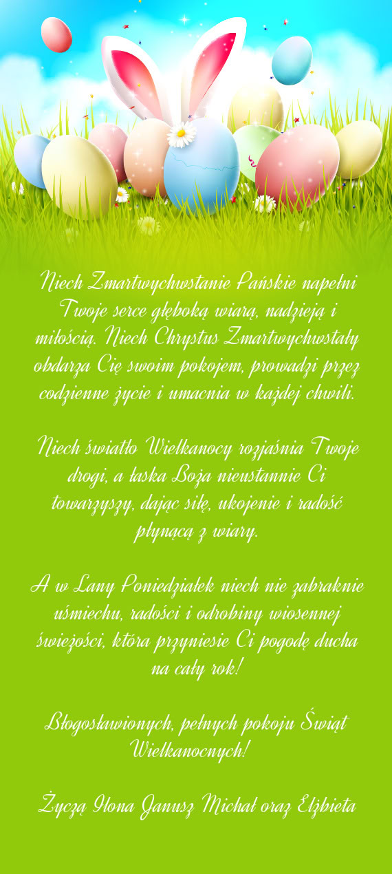 Niech Zmartwychwstanie Pańskie napełni Twoje serce głęboką wiarą, nadzieją i miłością. Nie