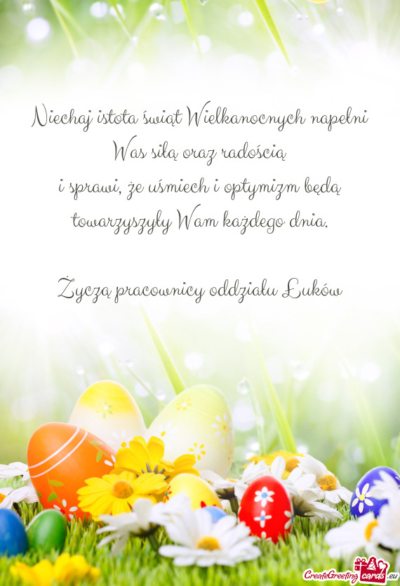 Niechaj istota świąt Wielkanocnych napełni Was siłą oraz radością