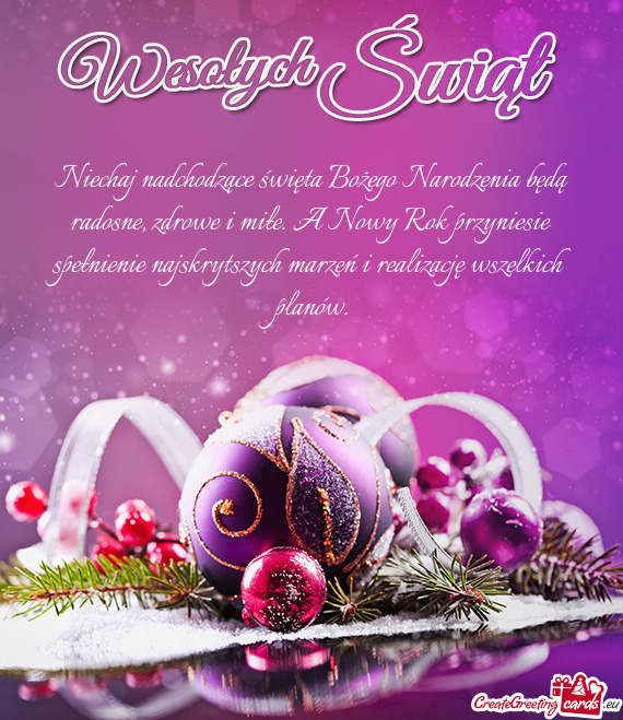 Niechaj nadchodzące święta Bożego Narodzenia będą radosne, zdrowe i miłe. A Nowy Rok przynies