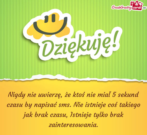 Nigdy nie uwierzę, że ktoś nie miał 5 sekund czasu by napisać sms. Nie istnieje coś takiego ja