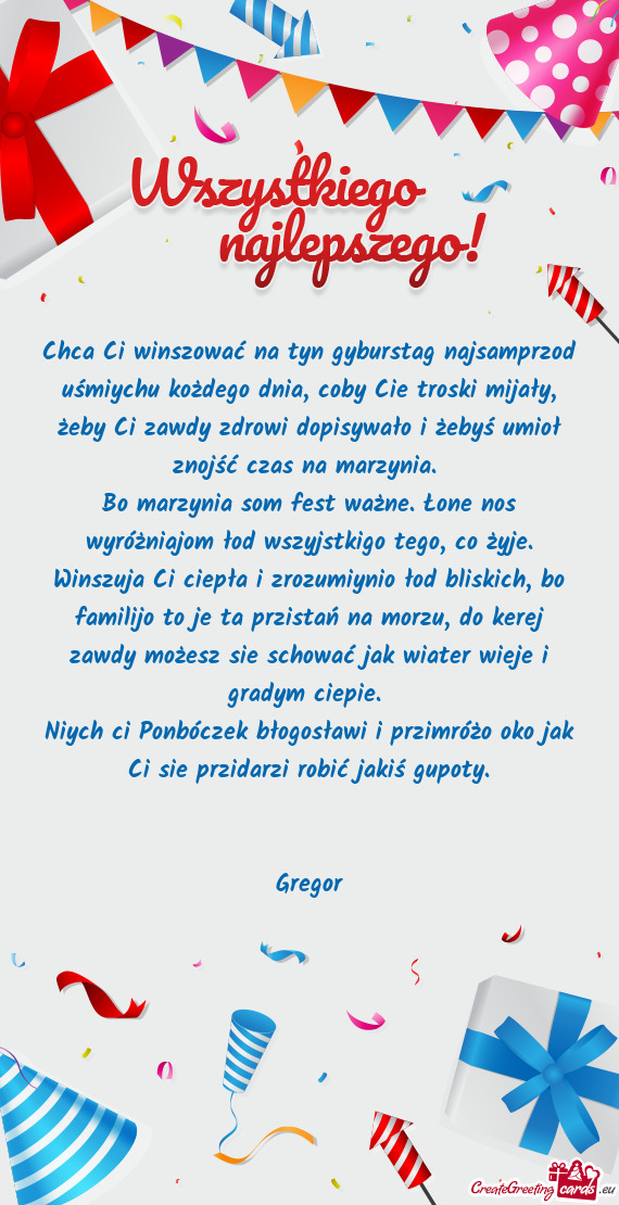 Niych ci Ponbóczek błogosławi i przimróżo oko jak Ci sie przidarzi robić jakiś gupoty