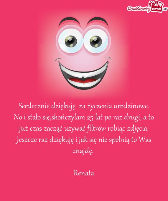 No i stało się,skończylam 25 lat po raz drugi, a to już czas zacząć używać filtrów robiąc