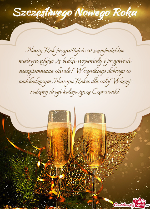 Nowy Rok przywitajcie w szampańskim nastroju,ufając ,że będzie wspaniały i przyniesie niezapomn
