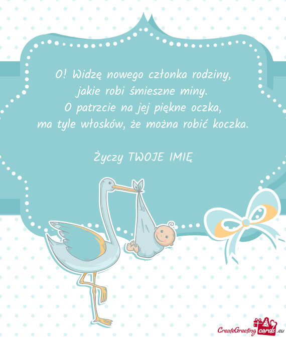 O! Widzę nowego członka rodziny,  jakie robi śmieszne miny.  O patrzcie na