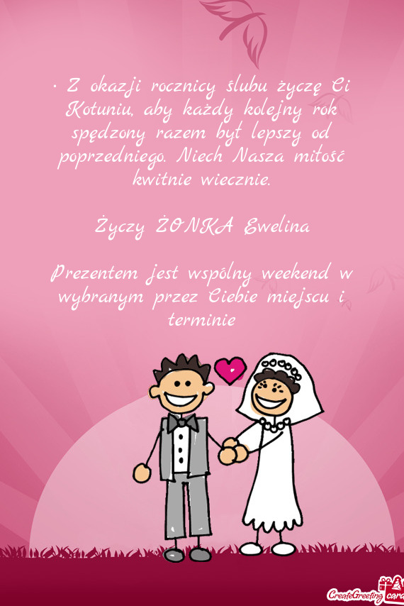 • Z okazji rocznicy ślubu życzę Ci Kotuniu, aby każdy kolejny rok spędzony razem był lepszy