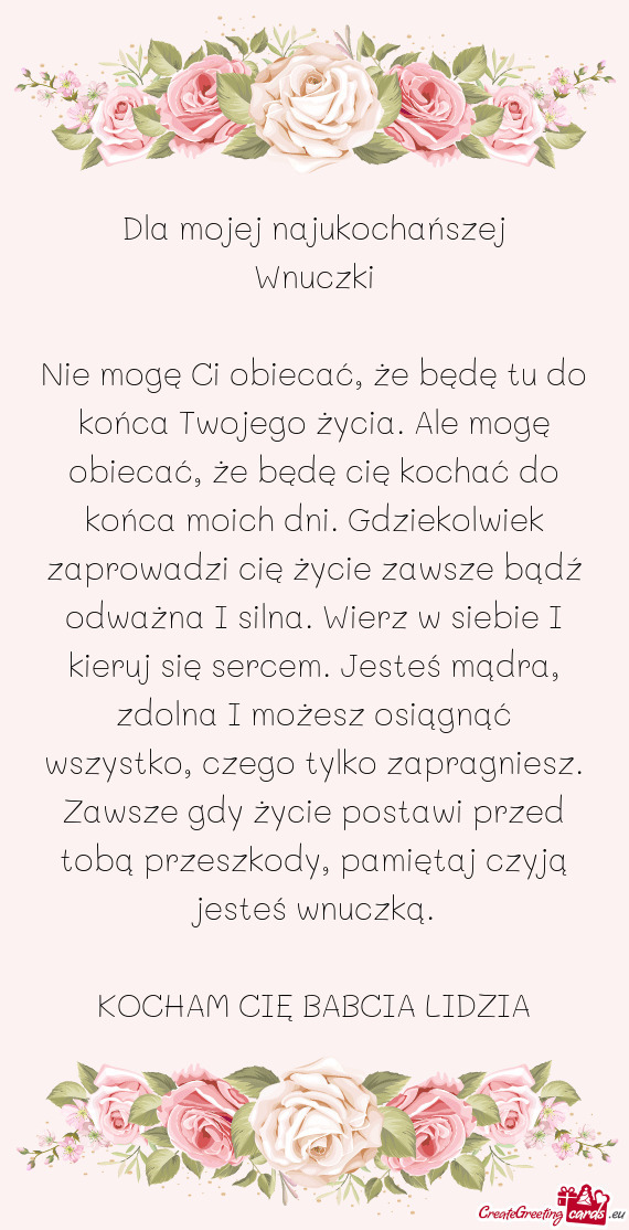 Ochać do końca moich dni. Gdziekolwiek zaprowadzi cię życie zawsze bądź odważna I silna. Wier