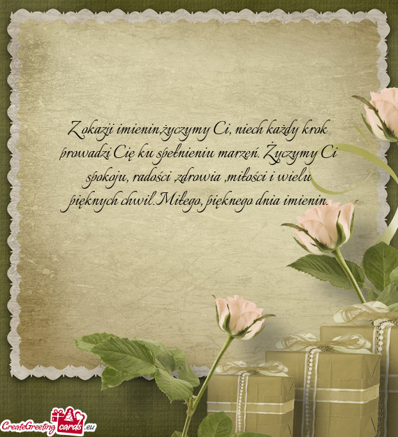 Okoju, radości ,zdrowia ,miłości i wielu pięknych chwil.Miłego, pięknego dnia imienin