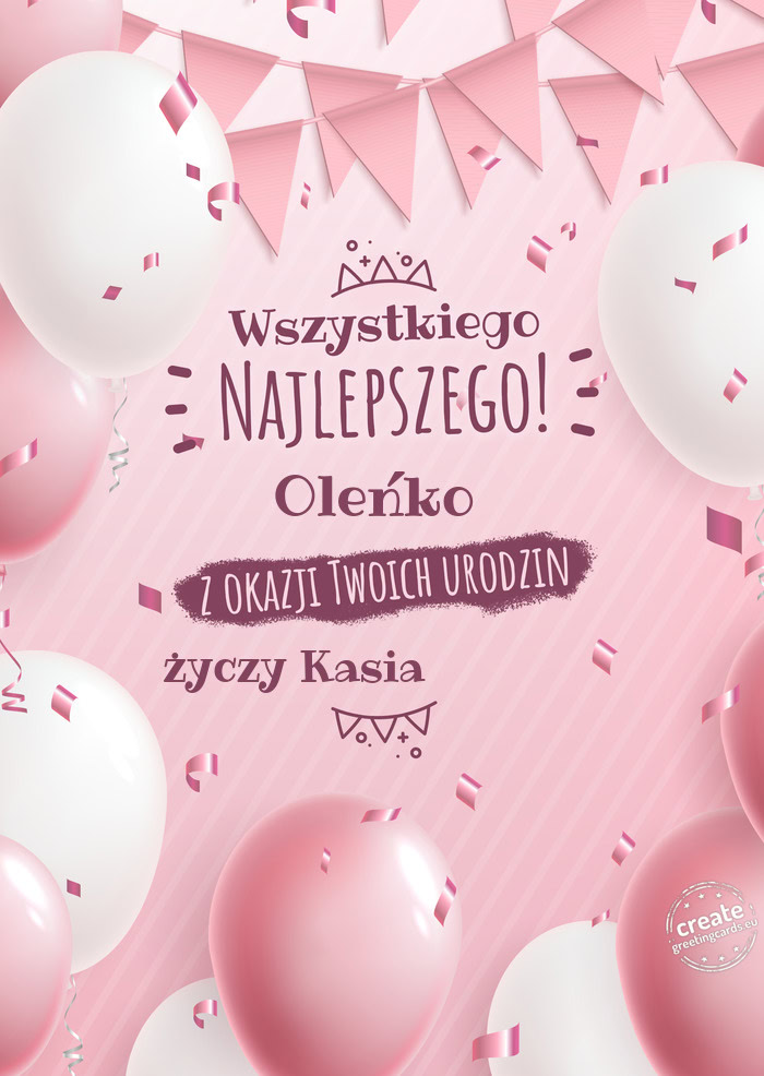 Oleńko z okazji Twoich urodzin     Kasia