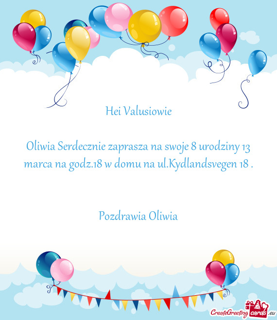 Oliwia Serdecznie zaprasza na swoje 8 urodziny 13 marca na godz.18 w domu na ul.Kydlandsvegen 18