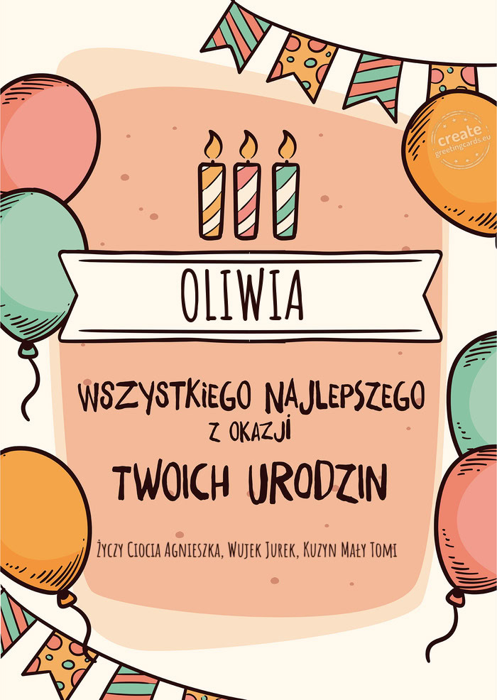 OLIWIA Wszystkiego Najlepszego z okazji Twoich urodzin Ciocia Agnieszka, Wujek Jurek, Kuzyn M