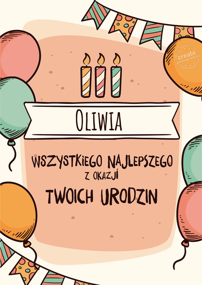 Oliwia Wszystkiego Najlepszego z okazji Twoich urodzin