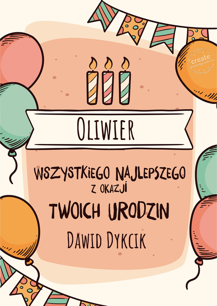 Oliwier Wszystkiego Najlepszego z okazji Twoich urodzin Dawid Dykcik