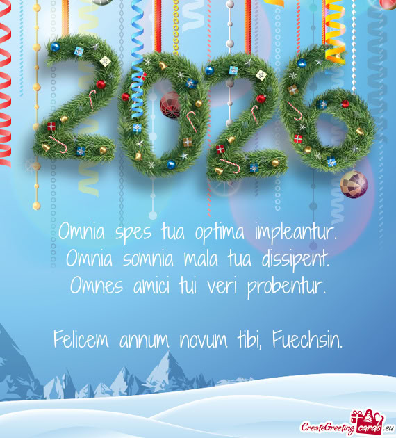 Omnia spes tua optima impleantur