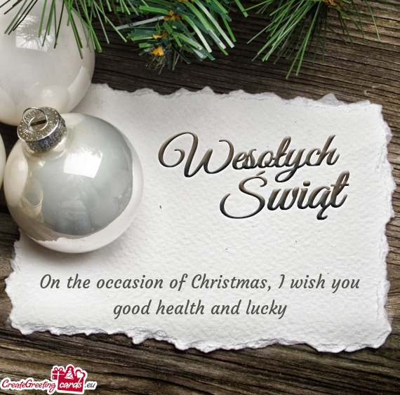 On the occasion of Christmas, I wish you good health and lucky