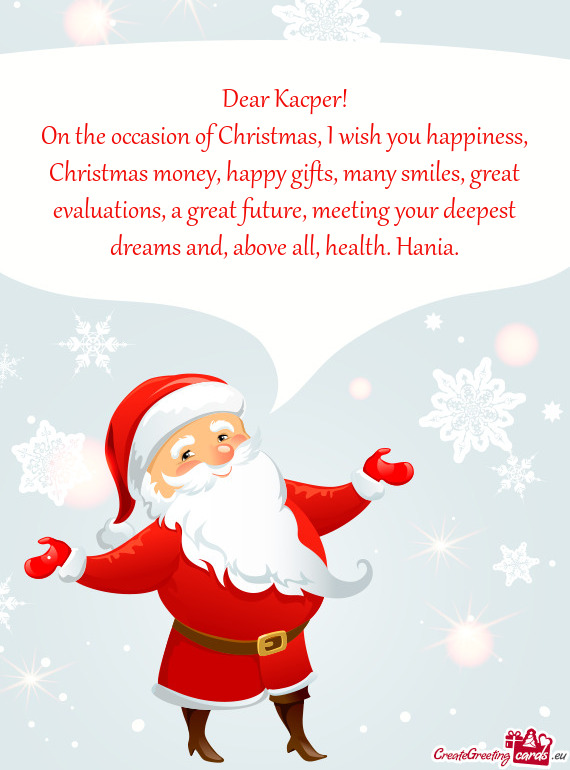On the occasion of Christmas, I wish you happiness, Christmas money, happy gifts, many smiles, great