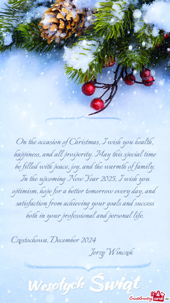 On the occasion of Christmas, I wish you health, happiness, and all prosperity. May this special tim