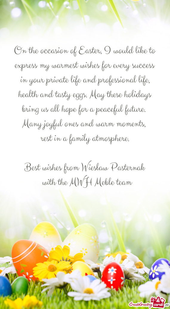 On the occasion of Easter, I would like to express my warmest wishes for every success in your priva