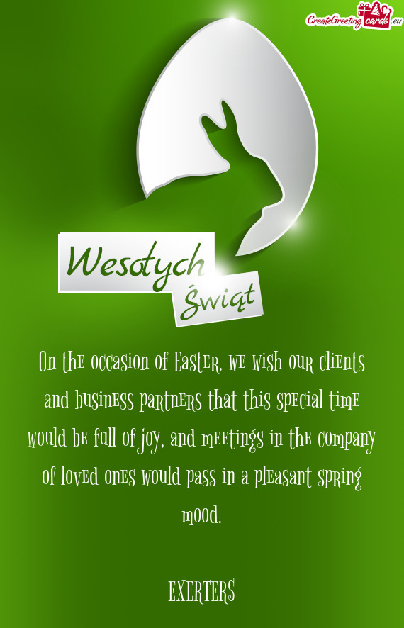 On the occasion of Easter, we wish our clients and business partners that this special time would be