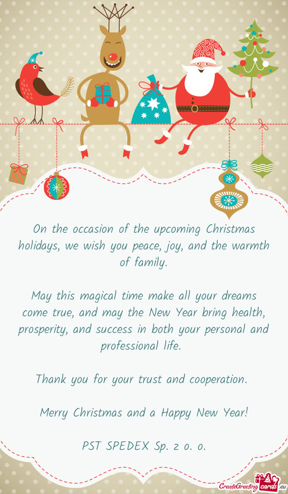 On the occasion of the upcoming Christmas holidays, we wish you peace, joy, and the warmth of family