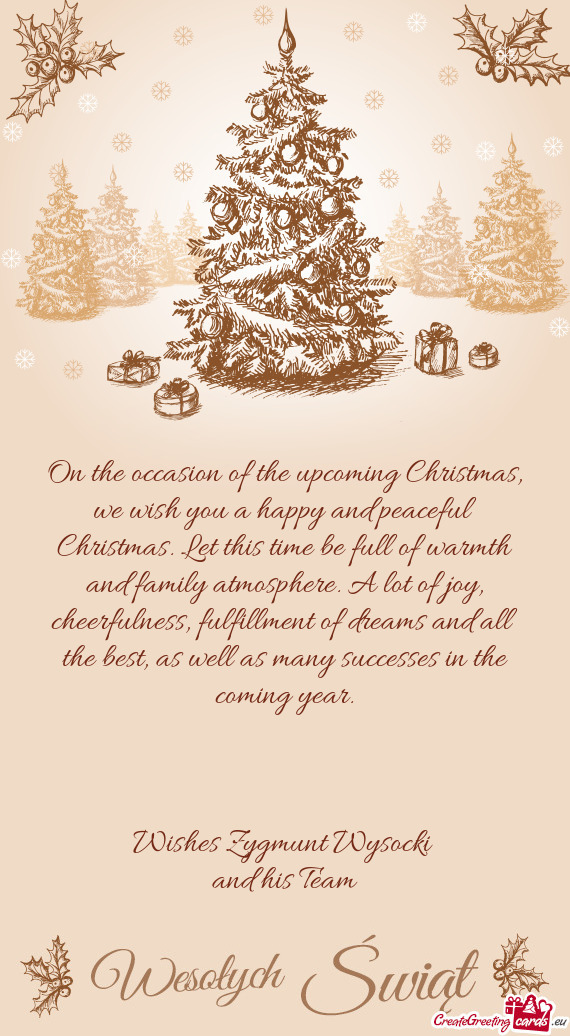 On the occasion of the upcoming Christmas, we wish you a happy and peaceful Christmas. Let this time