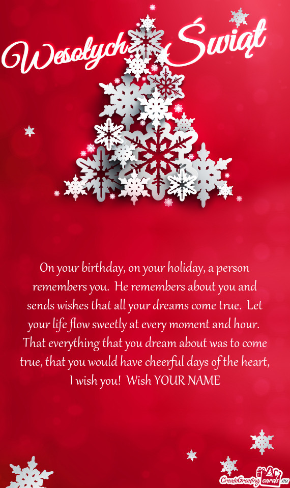 On your birthday, on your holiday, a person remembers you. He remembers about you and sends wishes