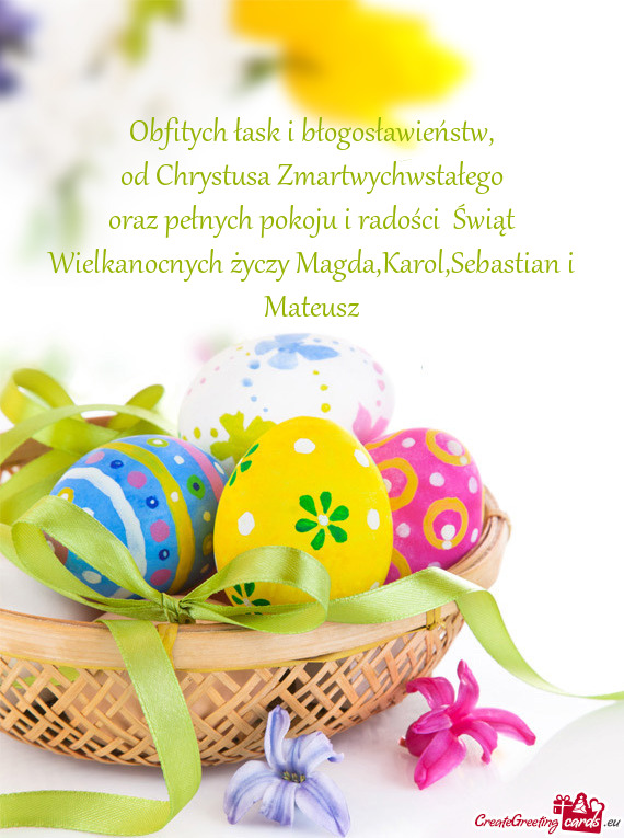 Oraz pełnych pokoju i radości Świąt Wielkanocnych życzy Magda,Karol,Sebastian i Mateusz