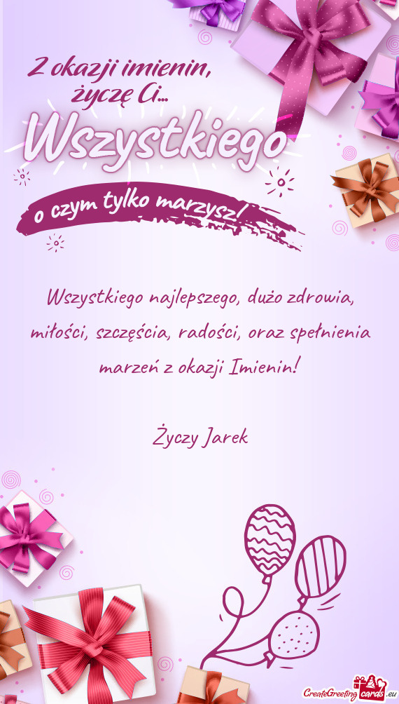 Oraz spełnienia marzeń z okazji Imienin!  Jarek