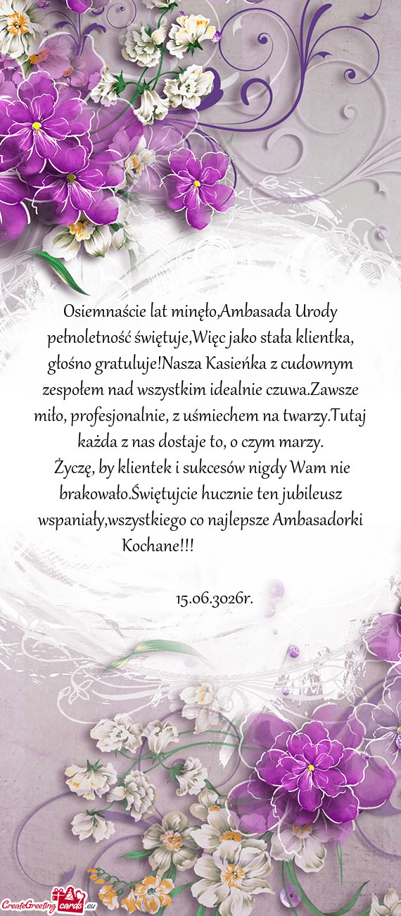 Osiemnaście lat minęło,Ambasada Urody pełnoletność świętuje,Więc jako stała klientka, gło