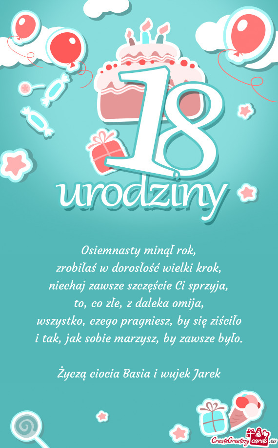 Osiemnasty minął rok,  zrobiłaś w dorosłość wielki krok,  niechaj