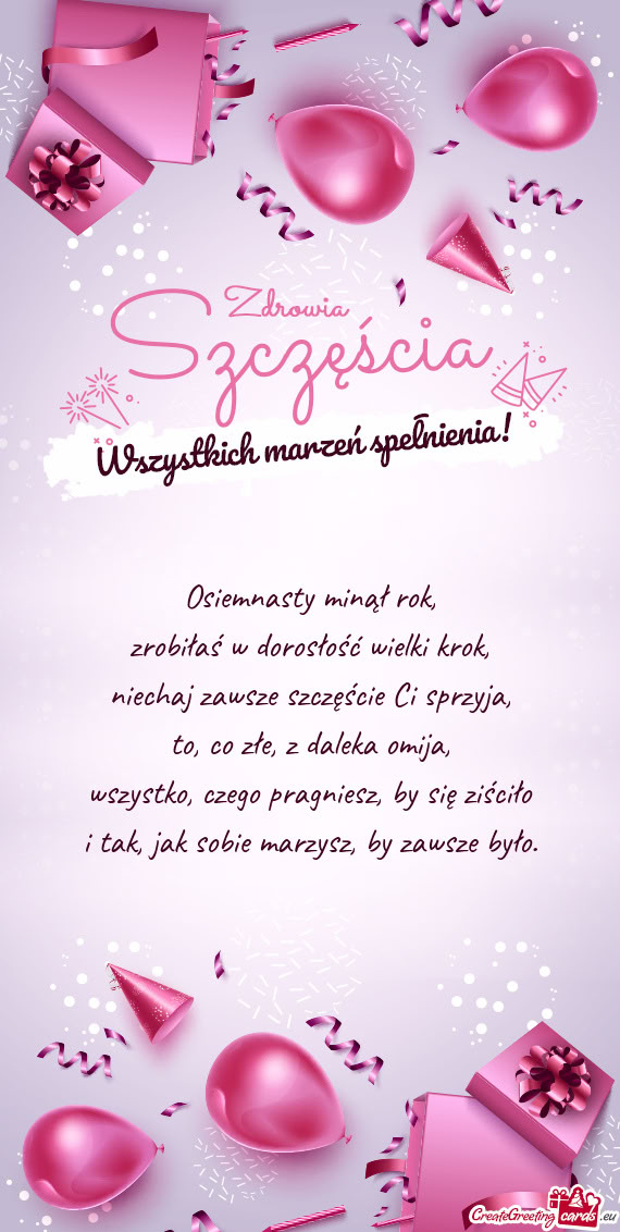 Osiemnasty minął rok,  zrobiłaś w dorosłość wielki krok,  niechaj