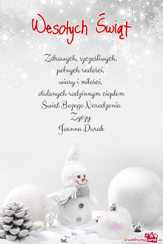 Otulonych rodzinnym ciepłem
 Świąt Bożego Narodzenia
 Życzy 
 Joanna Durak