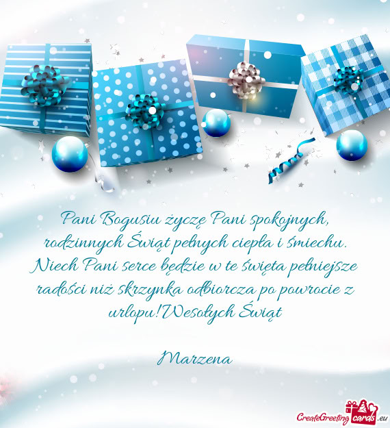 Pani Bogusiu życzę Pani spokojnych, rodzinnych Świąt pełnych ciepła i śmiechu. Niech Pani ser