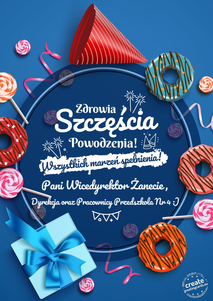 Pani Wicedyrektor Żanecie , Zdrowia szczęścia powodzenia Dyrekcja oraz Pracownicy Przedszkola Nr